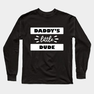 Daddy's Little Dude Long Sleeve T-Shirt